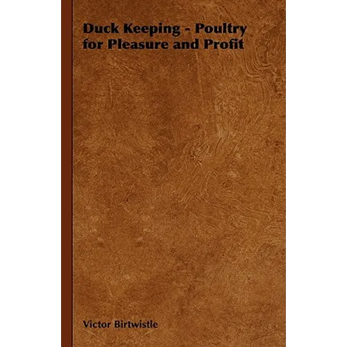 Duck Keeping - Poultry for Pleasure and Profit - Paperback