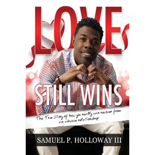 Love Still Wins: The True Story of how you really can recover from an abusive relationship