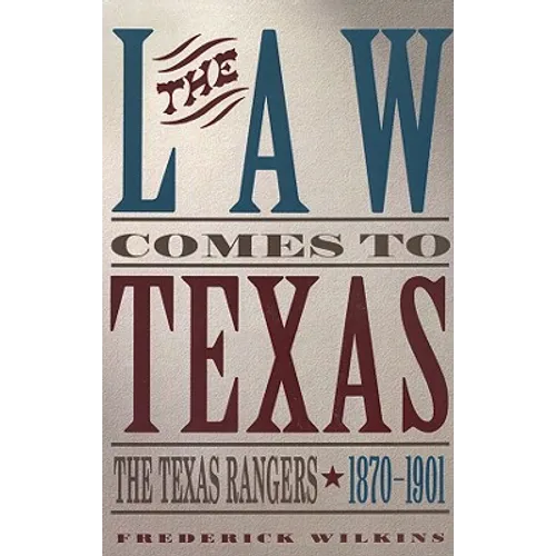 Law Comes to Texas: The Texas Rangers, 1870-1901 - Paperback