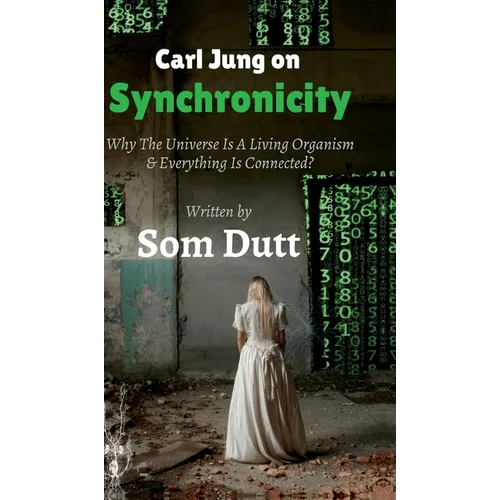 Carl Jung on Synchronicity: Why Universe Is A Living Organism & Everything Is Connected? - Hardcover