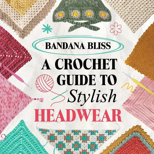 Bandana Bliss: A Crochet Guide to Stylish Headwear - Paperback