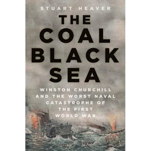 The Coal Black Sea: Winston Churchill and the Worst Naval Catastrophe of the First World War - Hardcover