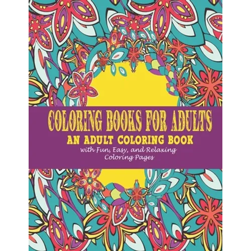 Coloring Books for Adults: : An Adult Coloring Book with Fun, Easy, and Relaxing Coloring Pages - Paperback