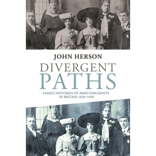 Divergent Paths: Family Histories of Irish Emigrants in Britain, 1820-1920 - Paperback