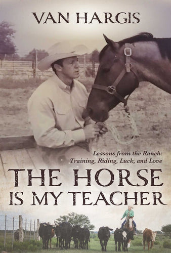 The Horse Is My Teacher: Lessons from the Ranch: Training, Riding, Luck, and Love - Paperback