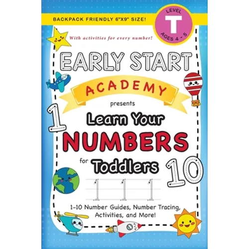 Early Start Academy, Learn Your Numbers for Toddlers: (Ages 3-4) 1-10 Number Guides, Number Tracing, Activities, and More! (Backpack Friendly 6