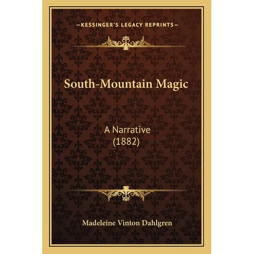 South-Mountain Magic: A Narrative (1882) - Paperback