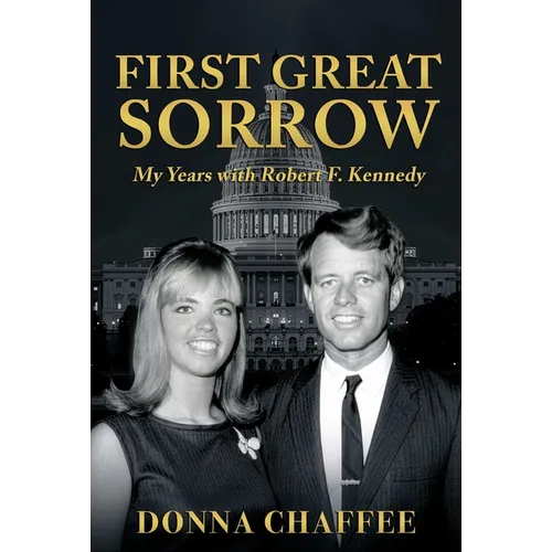 First Great Sorrow: My Years with Robert F. Kennedy - Hardcover