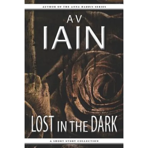Lost in the Dark: A Short Story Collection - Paperback