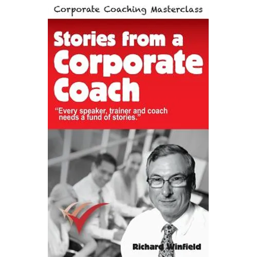 Stories from a Corporate Coach: Every speaker, coach and trainer needs a fund of stories - Paperback