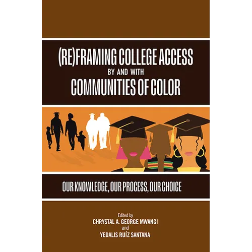 (Re)Framing College Access by and with Communities of Color: Our Knowledge, Our Process, Our Choice - Paperback