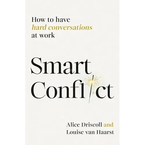 Smart Conflict: How to Have Hard Conversations at Work - Paperback
