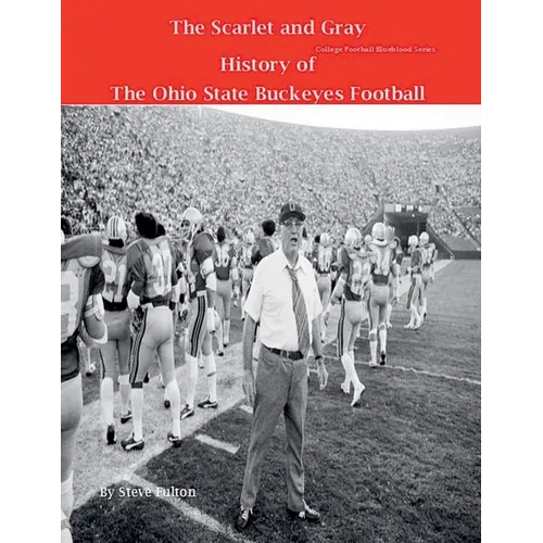 The Scarlet and Gray! History of The Ohio State Buckeyes Football - Paperback