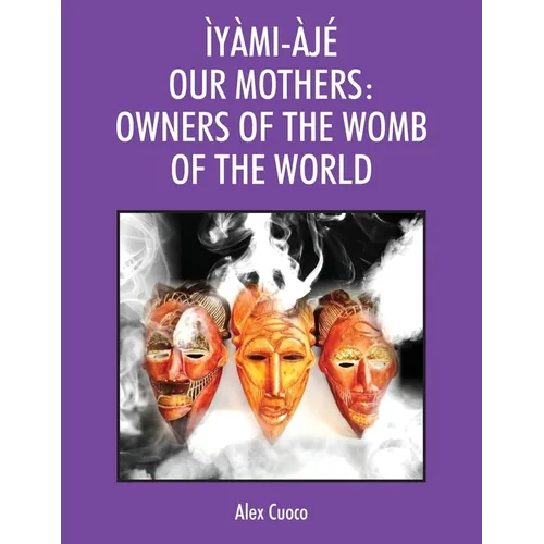 Ìyàmi-Àjé Our Mothers: Owners of the Womb of the World - Paperback