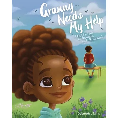 Granny Needs My Help: A Child's Look at Dementia and Alzheimer's