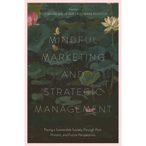Mindful Marketing and Strategic Management: Paving a Sustainable Society Through Past, Present, and Future Perspectives - Hardcover