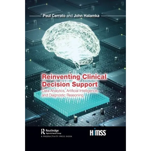 Reinventing Clinical Decision Support: Data Analytics, Artificial Intelligence, and Diagnostic Reasoning - Paperback