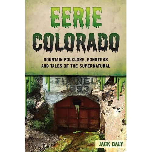 Eerie Colorado: Mountain Folklore, Monsters and Tales of the Supernatural - Paperback