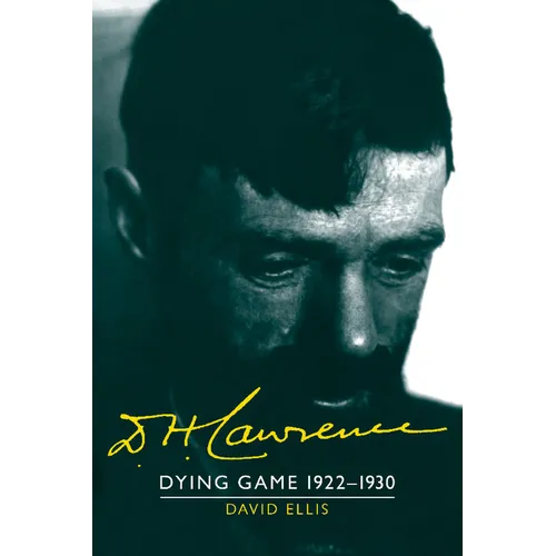 D. H. Lawrence: Dying Game 1922 1930: The Cambridge Biography of D. H. Lawrence