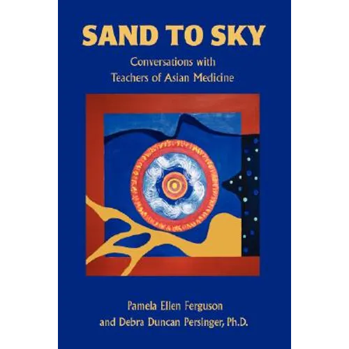 Sand to Sky: Conversations with Teachers of Asian Medicine - Paperback