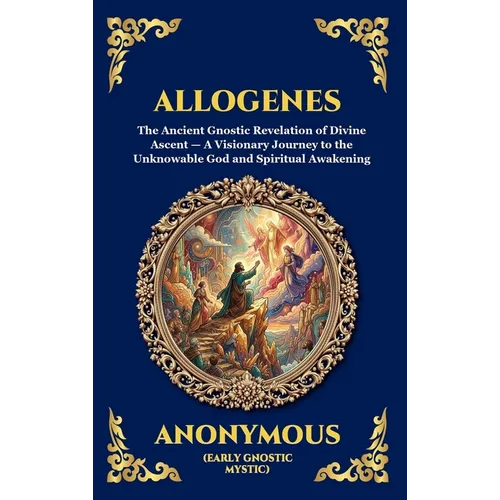 Allogenes: The Ancient Gnostic Revelation of Divine Ascent - A Visionary Journey to the Unknowable God and Spiritual Awakening (Large Print Deluxe Har - Hardcover