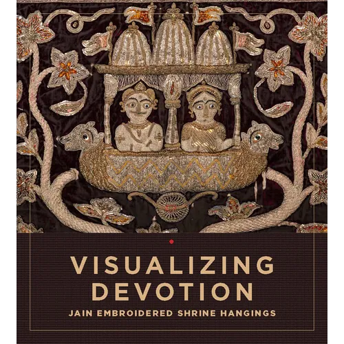 Visualizing Devotion: Jain Embroidered Shrine Hangings - Paperback