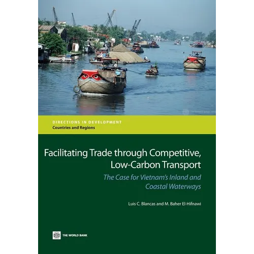 Facilitating Trade Through Competitive, Low-Carbon Transport: The Case for Vietnam's Inland and Coastal Waterways - Paperback