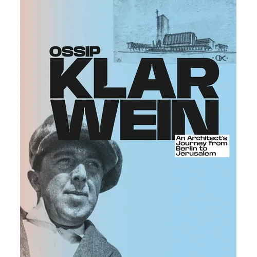Ossip Klarwein: An Architect's Journey from Berlin to Jerusalem - Paperback