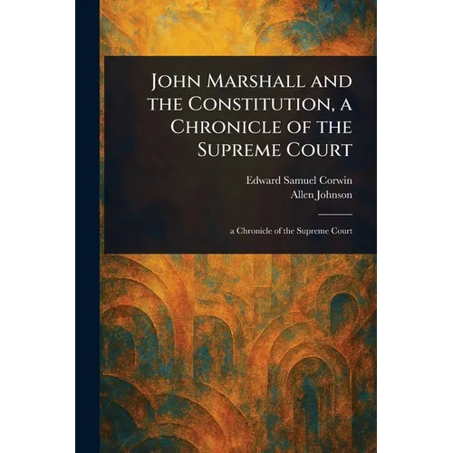 John Marshall and the Constitution, a Chronicle of the Supreme Court - Paperback