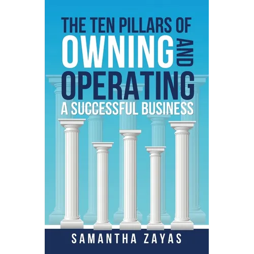 The Ten Pillars of Owning and Operating a Successful Business - Paperback