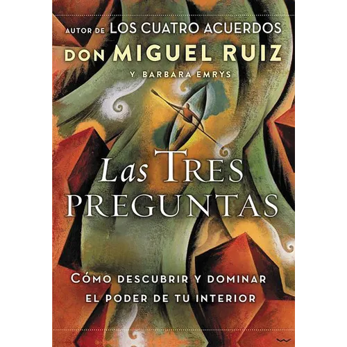 Las Tres Preguntas: Cómo Descubrir Y Dominar El Poder de Tu Interior