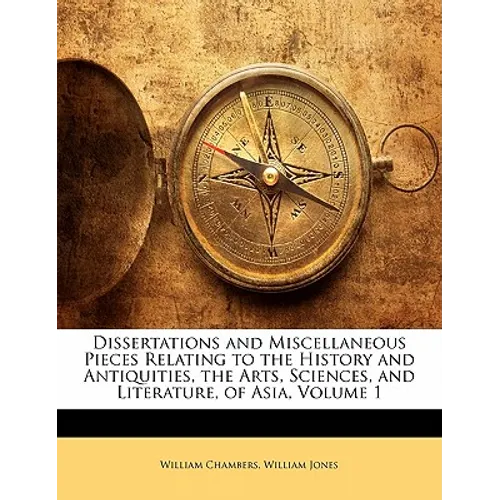 Dissertations and Miscellaneous Pieces Relating to the History and Antiquities, the Arts, Sciences, and Literature, of Asia, Volume 1 - Paperback