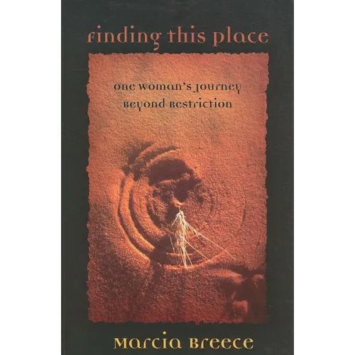 Finding This Place: One Woman's Journey Beyond Restriction - Paperback