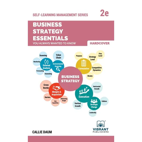 Business Strategy Essentials You Always Wanted To Know: A Beginner's Guide to Strategic Management, Porter's Five Forces, Industry Life Cycles & Execu - Hardcover