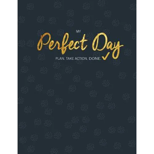 My Perfect Day: Plan. Take Action. Done. - Paperback