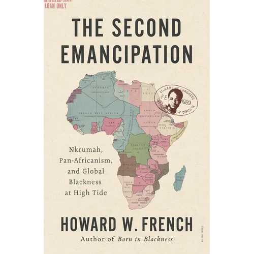 The Second Emancipation: Nkrumah, Pan-Africanism, and Global Blackness at High Tide