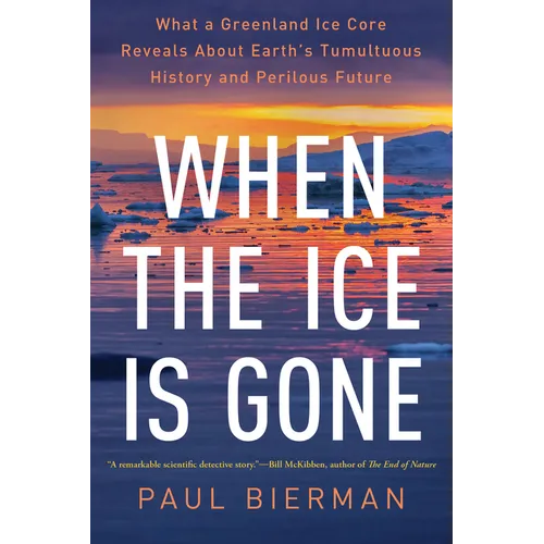 When the Ice Is Gone: What a Greenland Ice Core Reveals about Earth's Tumultuous History and Perilous Future - Paperback
