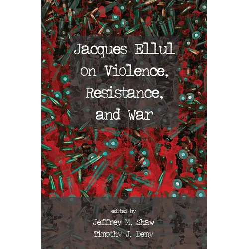 Jacques Ellul on Violence, Resistance, and War - Paperback