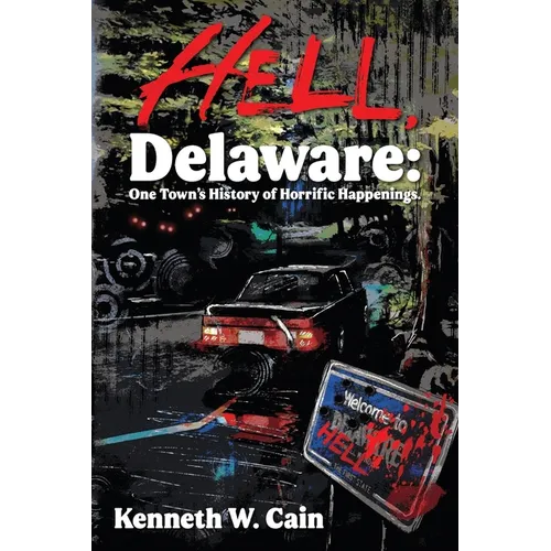 Hell, Delaware: One Town's History of Horrific Happenings - Paperback