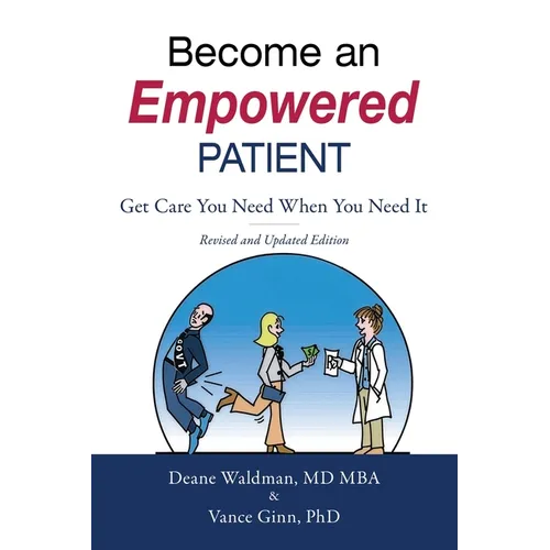 Become an Empowered Patient: Get Care You Need When You Need It - Paperback