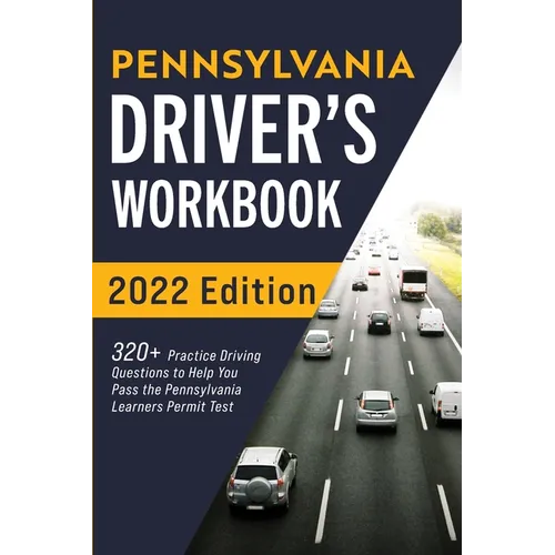 Pennsylvania Driver's Workbook: 320+ Practice Driving Questions to Help You Pass the Pennsylvania Learner's Permit Test - Paperback