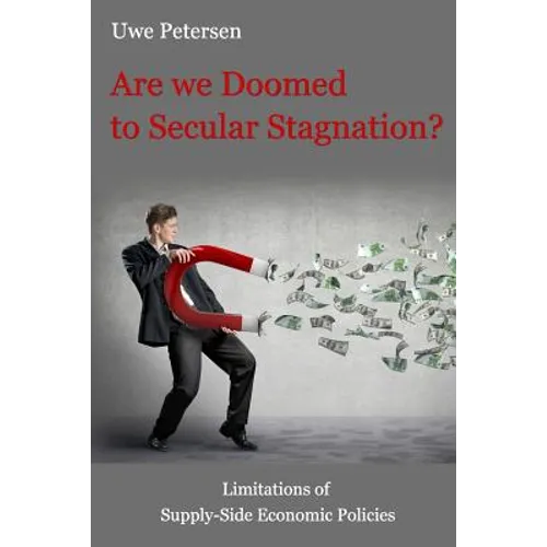 Are we Doomed to Secular Stagnation?: Limitations of Supply-Side Economic Policies. - Paperback