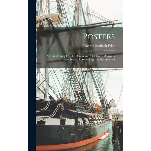 Posters: A Critical Study Of The Development Of Poster Design In Continental Europe, England And America - Hardcover