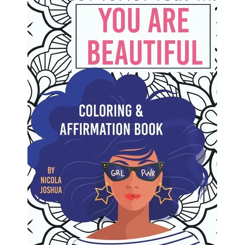 You Are Beautiful: Coloring & Affirmation Book: Relaxation, Encouragement, & Affirmations For Teen Girls: 48 Designs, Measures 