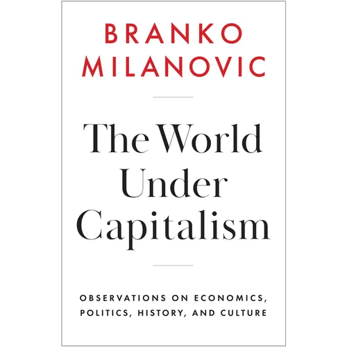 The World Under Capitalism: Observations on Economics, Politics, History, and Culture