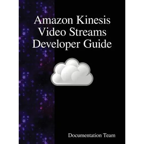 Amazon Kinesis Video Streams Developer Guide - Hardcover