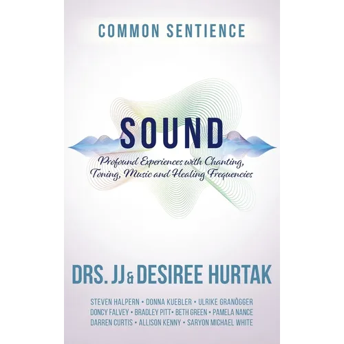 Sound: Profound Experiences with Chanting, Toning, Music, and Healing Frequencies