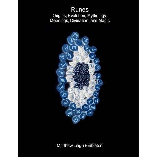Runes: Origins, Evolution, Mythology, Meanings, Divination, and Magic - Paperback
