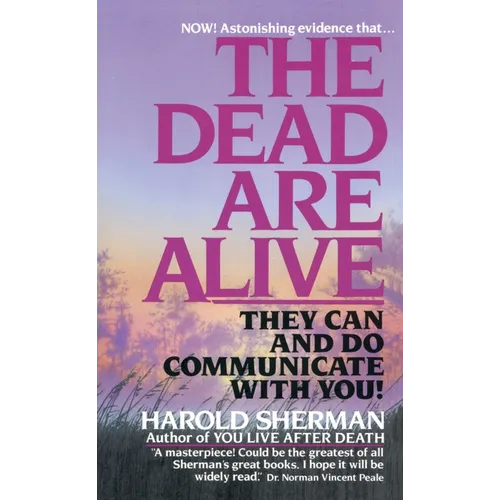 The Dead Are Alive: They Can and Do Communicate With You - Mass Market Paperbound