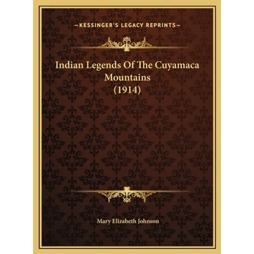 Indian Legends Of The Cuyamaca Mountains (1914) - Hardcover